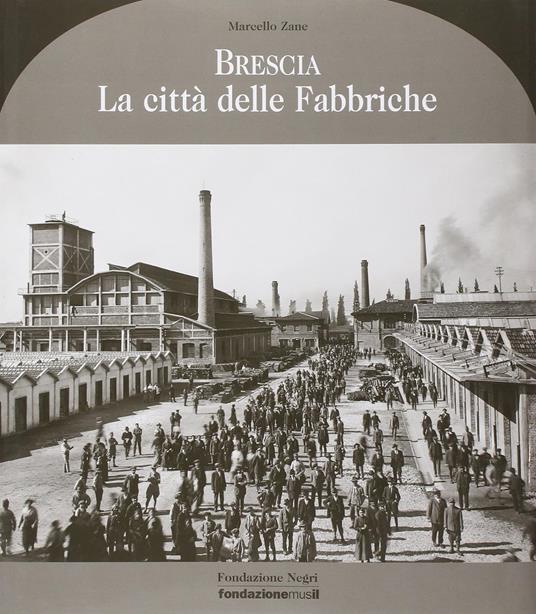 Brescia antica. La Città Delle Fabbriche - Marcello Zane - copertina