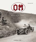 OM. Gli uomini, le macchine, le corse-The men, the cars, the races. Ediz. illustrata