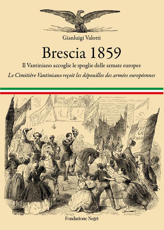 Brescia 1859. Il Vantiniano accoglie le spoglie delle armate europee-Le cimitière Vantiniano reçoit les dépouilles des armées européennes. Ediz. bilingue - Gianluigi Valotti - copertina