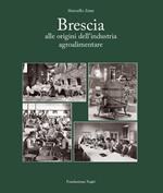 Brescia. Alle origini dell'industria alimentare