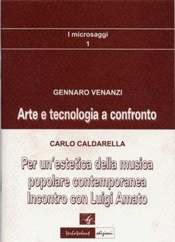 Libro Arte e tecnologia a confronto-Per un'estetica della musica popolare contemporanea. Incontro con Luigi Amato Gennaro Venanzi , Carlo Caldarella