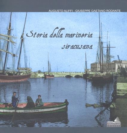 Storia della marineria siracusana - Augusto Aliffi,Giuseppe G. Rodante - copertina