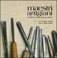 Maestri artigiani. Modenesi da non perdere. Ediz. illustrata - Beppe Manni,Luigi Ottani - copertina