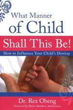 What manner of child shall this be! How to influence your child's destiny