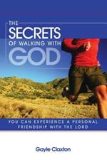 The secrets of walking with god you can experience a personal friendship with lord