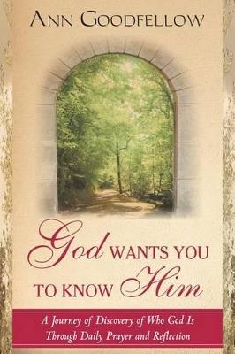 God wants you to know him a journey of discovery who God through daily prayer and reflection - Ann Goodfellow - copertina