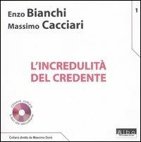 L'incredulità del credente. Con CD Audio - Enzo Bianchi,Massimo Cacciari - copertina