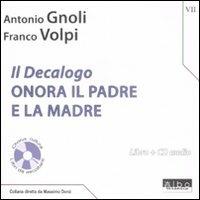 Il Decalogo. Con CD Audio. Vol. 7: Onora il padre e la madre - Antonio Gnoli,Franco Volpi - copertina