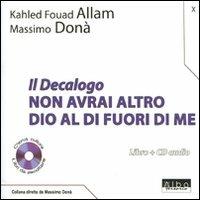 Il Decalogo. Con CD Audio. Vol. 10: Non avrai altro Dio al di fuori di me. - Massimo Donà,Khaled F. Allam - copertina