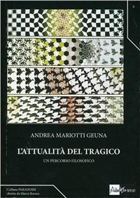 L'attualità del tragico. Un percorso filosofico - Andrea Mariotti Geuna - copertina