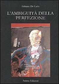 L' ambiguità della perfezione - Adriano De Carlo - copertina
