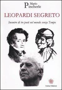 Leopardi segreto. Incontro di tre poeti nel mondo senza tempo - Mario Pincherle - copertina