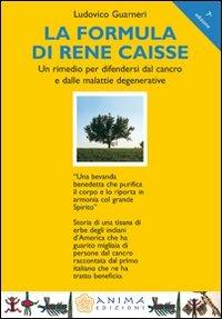 La formula di René Caisse. Un rimedio per difendersi dal cancro e dalle malattie degenerative - Ludovico Guarneri - copertina