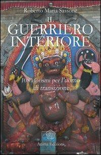 Il guerriero interiore. 108 aforismi per l'uomo di transizione - Roberto Maria Sassone - copertina