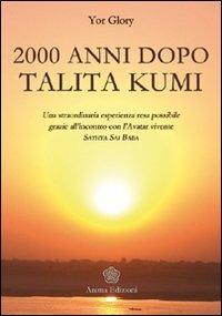 Duemila anni dopo Talita Kumi. Una straordinaria esperienza resa possibile grazie all'incontro con l'Avatar vivente Sathya Sai Baba - Yor Glory - copertina