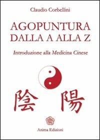 Agopuntura dalla A alla Z. Introduzione alla medicina cinese - Claudio Corbellini - copertina