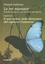 Le tre maruzze. Novella trojana da non mostrarsi alle signore-Il vero motivo delle dimissioni del capitano Cuzzocrea