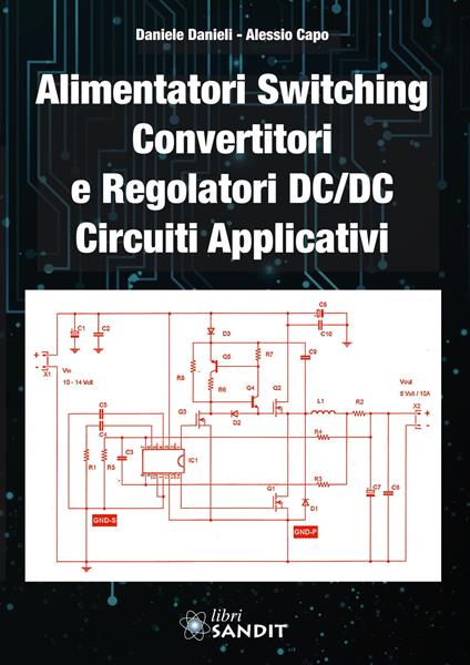 Alimentatori switching, convertitori e regolatori DC/DC. Circuiti applicativi - Daniele Danieli,Alessio Capo - copertina