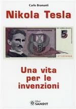 Nikola Tesla. Una vita per le invenzioni
