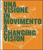 Una visione in movimento. Progetto Valdarno. Ediz. italiana e inglese