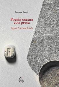 Poesia oscura con presa. Leggere Corrado Costa - Ivanna Rossi - copertina