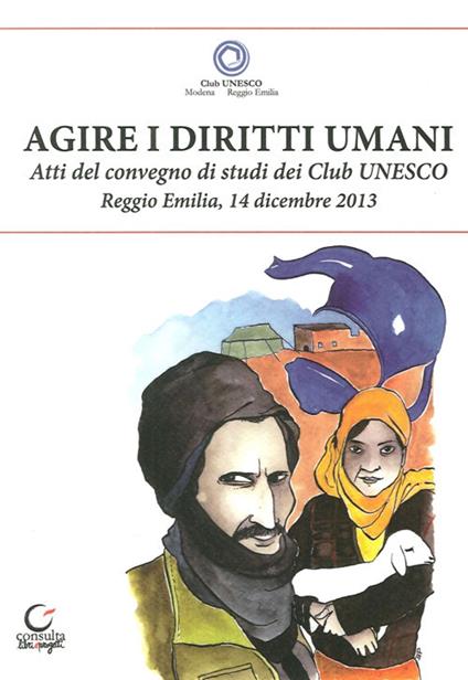 Agire i diritti umani. Atti del Convegno dei Club Unesco del 14 dicembre 2013 - copertina