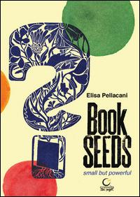 Book seeds. Small but powerful - Elisa Pellacani - copertina