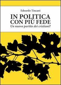 In politica con più fede. Un nuovo partito dei cristiani? - Edoardo Tincani - copertina