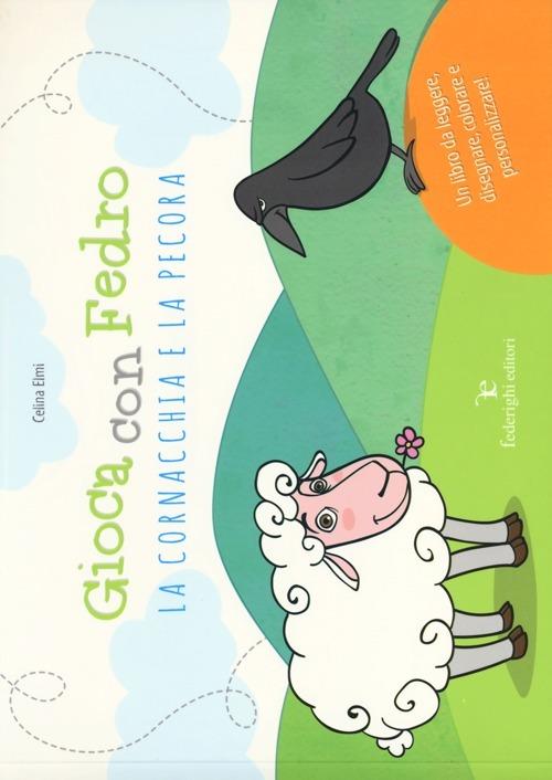 Gioca con Fedro. La cornacchia e la pecora. Ediz. illustrata - Celina Elmi - copertina