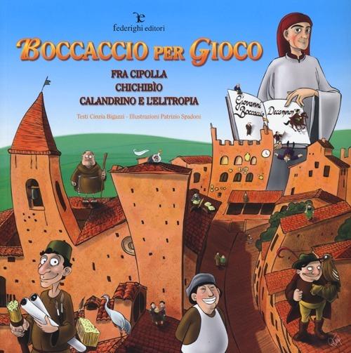 Boccaccio per gioco. Fra Cipolla, Chichibìo, Calandrino e l'elitropia. Ediz. illustrata - Cinzia Bigazzi - copertina