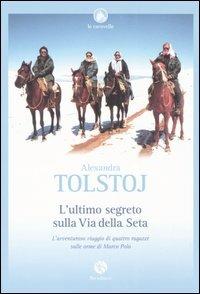 L' ultimo segreto sulla via della seta - Alexandra Tolstoj - copertina