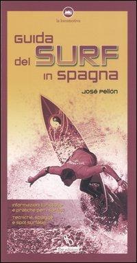 Guida del surf in Spagna. Tecniche, spiagge, informazioni turistiche e pratiche per surfisti - José Pellón - copertina