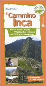 Il cammino Inca. Cusco, Machu Picchu e Vilcabamba: trekking nel Perù pre-colombiano