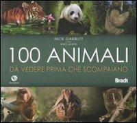 Cento animali da vedere prima che scompaiano. Ediz. illustrata - Nick Garbutt,Mike Unwin - copertina