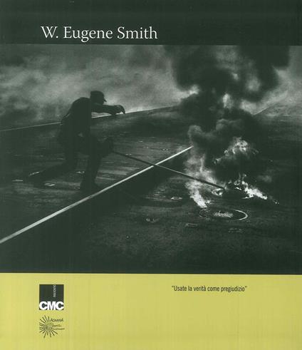 Usate la verità come pregiudizio. Ediz. illustrata - Eugene W. Smith - copertina