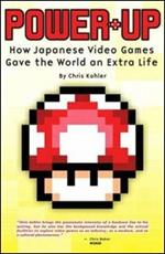 Power up. Come i videogiochi giapponesi hanno dato al mondo una vita extra. Ediz. illustrata