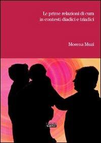 Le prime relazioni di cura in contesti diadici e triadici - Morena Muzi - copertina