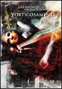 Vorticosamente - Sara Cattaneo,Angela Petrone - copertina