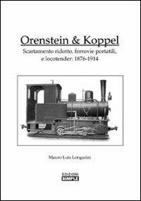 Orenstein e Koppel. Scartamento ridotto, ferrovie portatili e Locotender: 1876-1914 - Mauro L. Longarini - copertina