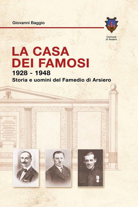 La casa dei famosi 1928-1948. Storia e uomini del Famedio di Arsiero - Giovanni Baggio - copertina