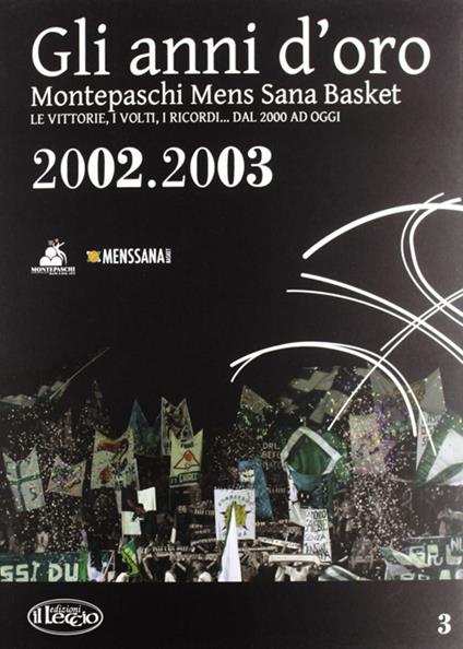Gli anni d'oro. Montepaschi mens sana basket. Le vittorie, i volti, i ricordi... dal 2000 ad oggi. Vol. 3 - copertina