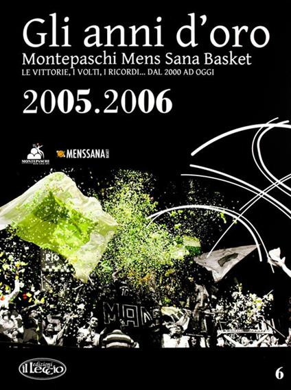 Gli anni d'oro. Montepaschi mens sana basket. Le vittorie, i volti, i ricordi... dal 2000 ad oggi. Vol. 6 - copertina