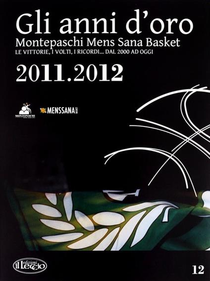 Gli anni d'oro. Montepaschi mens sana basket. Le vittorie, i volti, i ricordi... dal 2000 ad oggi. Vol. 12 - copertina