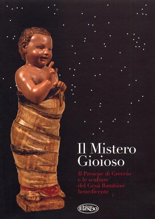 Il mistero gioioso. Il presepe di Greccio e le sculture del Gesù Bambino benedicente. Ediz. illustrata - copertina