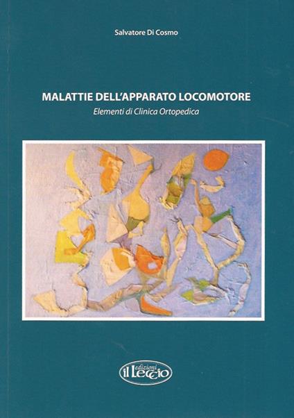Malattie dell'apparato locomotore. Elementi di clinica ortopedica - Salvatore Di Cosmo - copertina