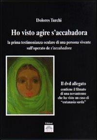 «Ho visto agire S'Accabadora». La prima testimonianza oculare di una persona vivente sull'operato di S'Accabadora. Con DVD - Dolores Turchi - copertina