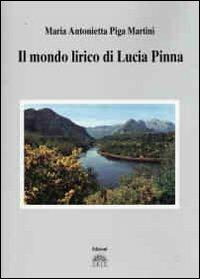 Il mondo lirico di Lucia Pinna - M. Antonietta Piga Martini - copertina