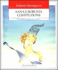 Sana e robusta Costituzione. Percorsi educativi nella Costituzione italiana - Raffaele Mantegazza - copertina