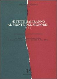 «E tutti saliranno al monte del Signore». Atti del 25° Colloquio ebraico-cristiano (Gerusalemme, 31 ottobre-5 novembre 2004; Camaldoli, 5-8 dicembre 2004) - copertina