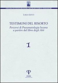 Testimoni del risorto, percorsi di pneumatologia lucana a partire dal libro degli Atti - Laila Lucci - copertina